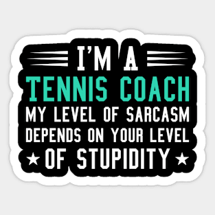 I'm A Tennis Coach, Funny Tennis Saying Sarcastic Gift For Tennis Coach Sticker